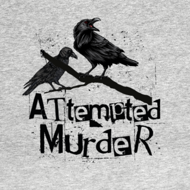 Attempted Murder, Crows Collective Noun Pun Attempted Murder T